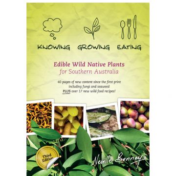 Knowing, Growing, Eating Plants 3rd Edition (Edible Wild Native Plants for Southern Australia)